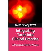 Integrating Tarot Into Clinical Practice: A Therapeutic Tool For All Ages