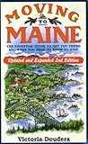 Moving to Maine: The Essential Guide to Get You There and What You Need to Know to Stay by Victoria Doudera