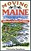 Moving to Maine: The Essential Guide to Get You There and What You Need to Know to Stay by Victoria Doudera