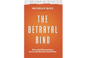 The Betrayal Bind: How to Heal When the Person You Love the Most Hurts You the Worst, Second Edition