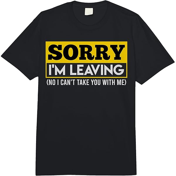 Amazon.com: Workplace Job Change Sorry I'm Leaving Quitting Job T