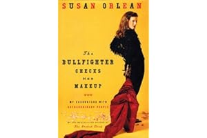 The Bullfighter Checks Her Makeup: My Encounters with Extraordinary People