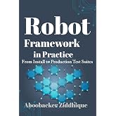 Robot Framework in Practice: From Install to Production Test Suites