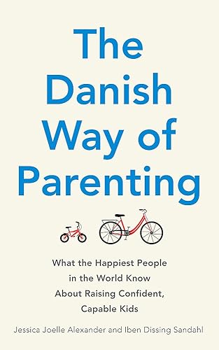 Download The Danish Way of Parenting: What the Happiest People in the World Know About Raising Confident, Capable Kids PDF