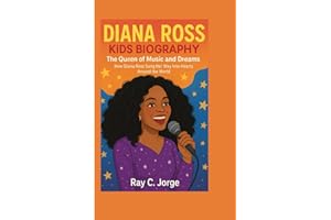 DIANA ROSS KIDS BIOGRAPHY: The Queen of Music and Dreams - How Diana Ross Sang Her Way Into Hearts Around the World.