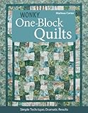 Wonky One-Block Quilts: Simple Techniques, Dramatic Results by Marlous Carter