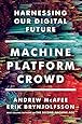 Machine, Platform, Crowd: Harnessing Our Digital Future