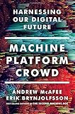 Machine, Platform, Crowd: Harnessing Our Digital Future