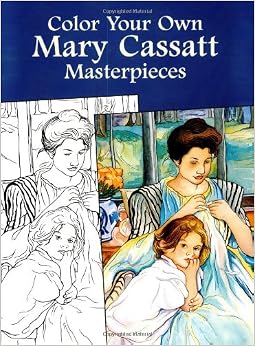 Color Your Own Mary Cassatt Masterpieces (Dover Art Coloring Book ...
