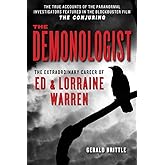 The Demonologist: The Extraordinary Career of Ed and Lorraine Warren (The Paranormal Investigators Featured in the Film "The Conjuring")