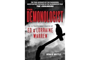 The Demonologist: The Extraordinary Career of Ed and Lorraine Warren (The Paranormal Investigators Featured in the Film "The Conjuring")