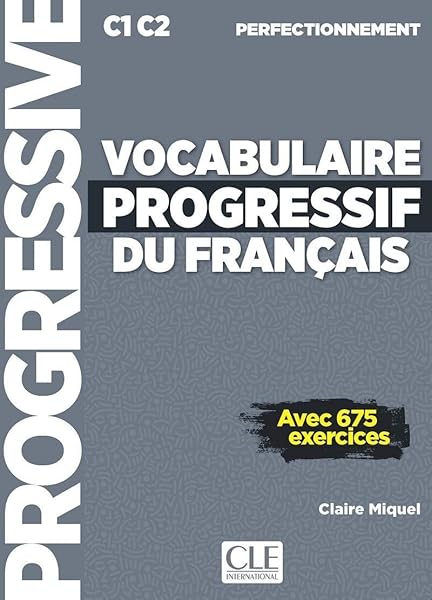 Vocabulaire Progressif Du Francais Avec 675 Exercices C1 C2 Perfectionnement Progressive Du Francais Perfectionnement French Edition Miquel Claire 9782090384536 Amazon Com Books