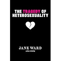 The Tragedy of Heterosexuality (Sexual Cultures, 56)