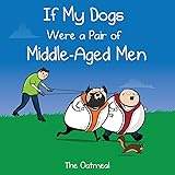 If My Dogs Were a Pair of Middle-Aged Men