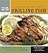 25 Essentials: Techniques for Grilling Fish