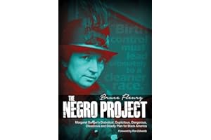 The Negro Project: Margaret Sanger's Diabolical, Duplicitous, Dangerous, Disastrous and Deadly Plan for Black America