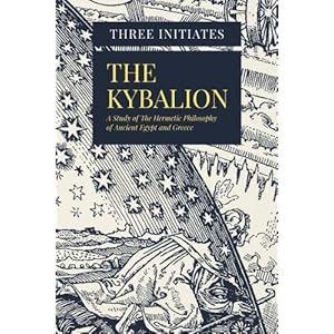 The Kybalion: A Study of The Hermetic Philosophy of Ancient Egypt and Greece
