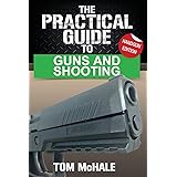 The Practical Guide to Guns and Shooting, Handgun Edition: What you need to know to choose, buy, shoot, and maintain a handgu