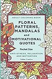 Pocket Size Adult Coloring Book: Floral Patterns, Mandalas and Motivational Quotes by Polidea Creative