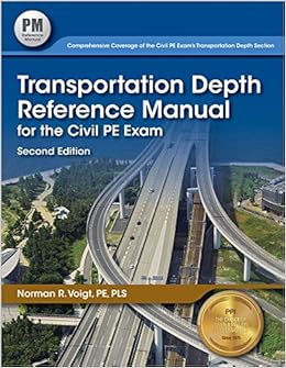 Transportation Depth Reference Manual for the Civil PE Exam, 2nd Ed Transportation Depth Reference Manual for the Civil PE Exam, 2nd Ed