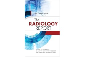 The Radiology Report: A Guide to Thoughtful Communication for Radiologists and Other Medical Professionals