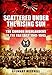 Scattered Under the Rising Sun: The Gordon Highlanders in the Far East 1941-1945 by 