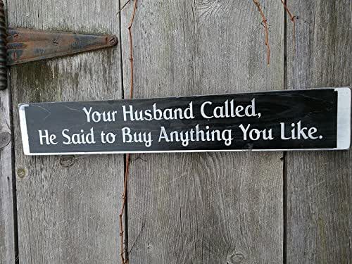 Amazon.com: Your Husband Called He Said To Buy Anything You Want ...