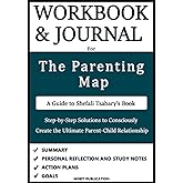 Workbook and Journal for The Parenting Map by Dr. Shefali: Step by Step Solutions to Consciously Create the Ultimate Parent-C