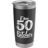 I'm 50 Bitches 50th Birthday Humor Stainless Steel Insulated Tumbler