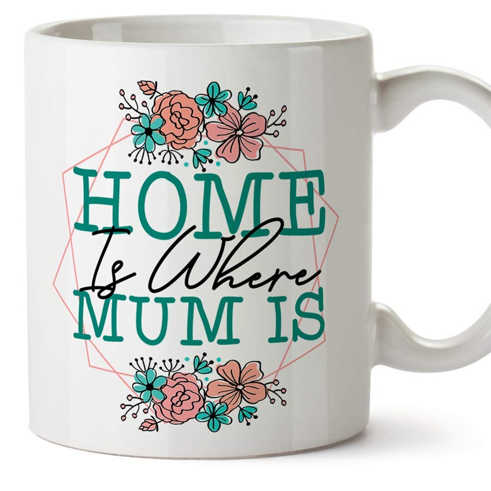 MUGFFINS Mum Mugs -"Home is Where Mum is" (Model 4) - Funny Mothers Day Gifts from Daughters & sons