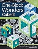 One-Block Wonders Cubed!: Dramatic Designs, New Techniques, 10 Quilt Projects by Maxine Rosenthal, Joy Pelzmann