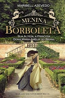 Livro Menina Borboleta: Sua Alteza, a Princesa Dona Maria Amélia do Brasil