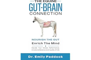 The Equine Gut-Brain Connection: Nourish the Gut, Enrich the Mind. Elevate Your Horse's Performance, Emotional Balance and Quality of Life