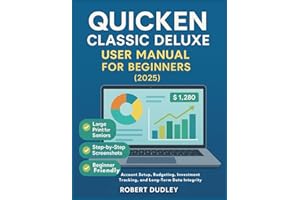 Quicken Classic Deluxe User Manual for beginners (2025): Account Setup, Budgeting, Investment Tracking, and Long-Term Data Integrity.