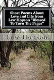 SHORT POEMS ABOUT LOVE AND LIFE FROM LEW HOPSON BLESSED TO TURN THE PAGES by Lew Hopson