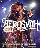 Aerosmith: The Ultimate Illustrated History of the Boston Bad Boys by 