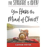 The Struggle Is Over! You Have the Mind of Christ!