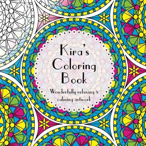 Kira's Coloring Book: Adult coloring featuring mandalas, abstract and floral artwork Paperback – June 10, 2016
