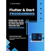 Flutter and Dart Programming: From Zero to App Developer, Learn Flutter and Dart the Easy Way