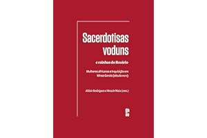 Sacerdotisas voduns e rainhas do Rosário: Mulheres africanas e Inquisição em Minas Gerais (século XVIII) (Portuguese Edition)