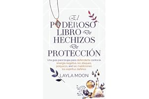 El poderoso libro de hechizos de protección: Una guía para brujas para defenderte contra la energía negativa, los ataques psíquicos, las maldiciones y ... (Layla Moon Español) (Spanish Edition)