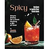 Spicy Recipes to Ignite Your Taste Buds: Simple Dishes for a Cook Seeking a Bit of Heat