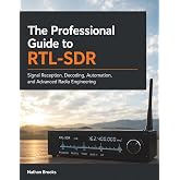 The Professional Guide to RTL-SDR: Signal Reception, Decoding, Automation, and Advanced Radio Engineering
