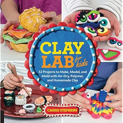 Clay Lab for Kids: 52 Projects to Make, Model, and Mold with Air-Dry, Polymer, and Homemade Clay (Lab Series)