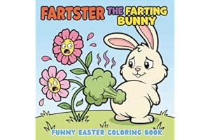 Fartster the Farting Bunny: Funny Easter Coloring Book for Adults, Teens and Kids | Silly Farting Bunny Gag Gift