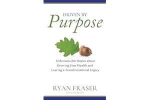 Driven by Purpose: 32 Remarkable Stories about Growing Your Wealth and Leaving a Transformational Legacy