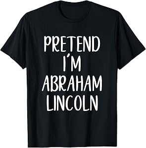 Pretend I'm Abraham Lincoln Costume Halloween Easy Adult Kid T-Shirt
