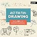 Just for Fun: Drawing: More than 100 fun and simple step-by-step projects for learning the art of basic drawing