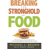 Breaking the Stronghold of Food: How We Conquered Food Addictions and Discovered a New Way of Living