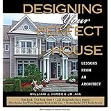 Designing Your Perfect House: Lessons from an Architect: Second Edition